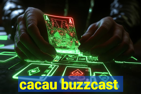 cacau buzzcast